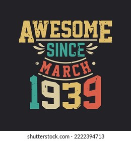 Awesome Since March 1939. Born in March 1939 Retro Vintage Birthday