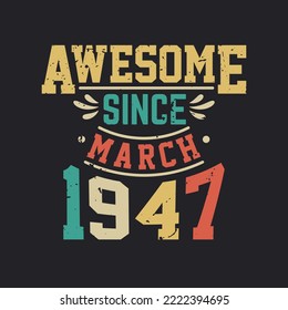 Awesome Since March 1947. Born in March 1947 Retro Vintage BirthdayAwesome Since March 1947. Born in March 1947 Retro Vintage Birthday