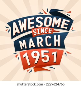 Awesome since March 1951. Born in March 1951 birthday quote vector design