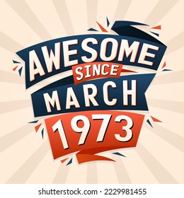 Awesome since March 1973. Born in March 1973 birthday quote vector design