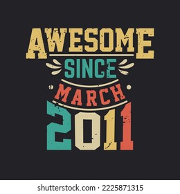 Awesome Since March 2011. Born in March 2011 Retro Vintage Birthday