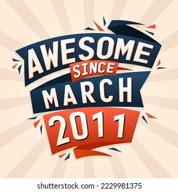 Awesome since March 2011. Born in March 2011 birthday quote vector design