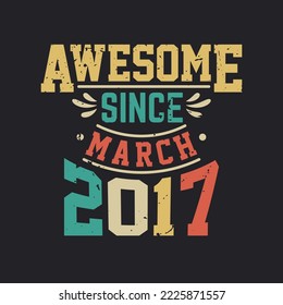 Awesome Since March 2017. Born in March 2017 Retro Vintage Birthday