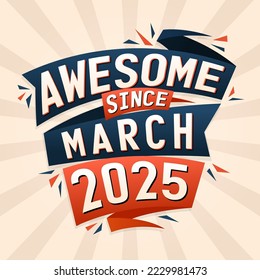 Awesome since March 2025. Born in March 2025 birthday quote vector design