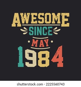 Awesome Since May 1984. Born in May 1984 Retro Vintage Birthday