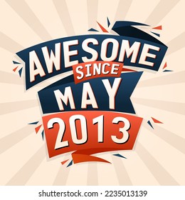 Awesome since May 2013. Born in May 2013 birthday quote vector design