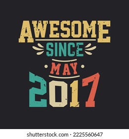 Awesome Since May 2017. Born in May 2017 Retro Vintage Birthday
