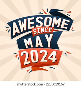Awesome since May 2024. Born in May 2024 birthday quote vector design