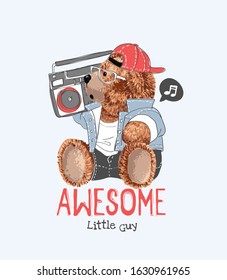 awesome slogan with fashion bear toy carrying stereo illustration