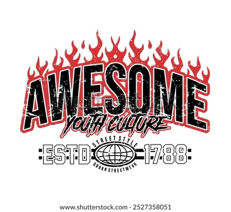 awesome slogan with fire flame effect in grunge style, varsity graphic design for creative clothing, streetwear, urban style t-shirts design, hoodies, etc