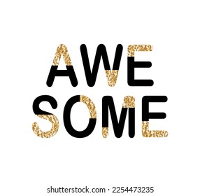 Awesome slogan with gold glitter ornament, vector design for fashion and poster prints, sticker, bag, mug, hat, shiny , gold, gold glitter, gold sequins