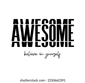 Awesome Slogan, Vector Design for Fashion and Poster Prints, Card, Sticker, Wall Art, Positive Quote, Inspirational Quote