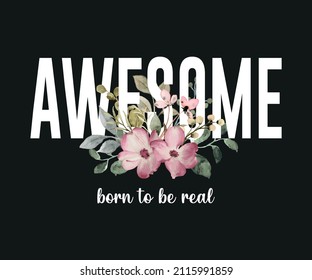 Awesome Slogan with Watercolor Flowers, Vector Design for Fashion and Poster Prints, Floral, Petal, Watercolor, Sticker, Slogan, Poster, Fashion, Card, Poster, Inspirational Quote