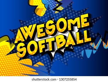 Awesome Softball - Vector illustrated comic book style phrase on abstract background.