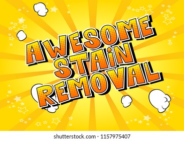 Awesome Stain Removal - Vector illustrated comic book style phrase.