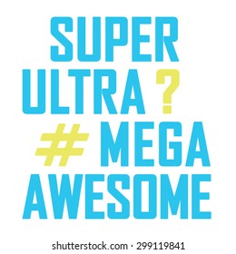 Awesome super mega ultra message, typography, t-shirt graphics ,vectors