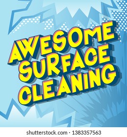 Awesome Surface Cleaning - Vector illustrated comic book style phrase on abstract background.