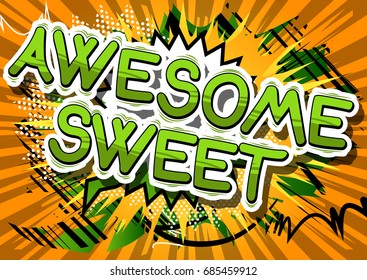 Awesome Sweet - Comic book style phrase on abstract background.
