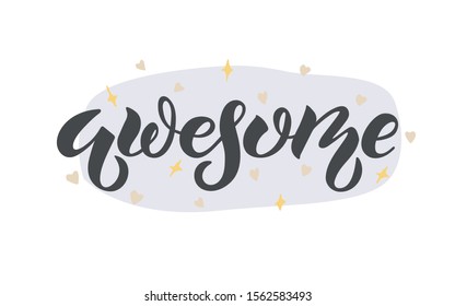 Awesome text with hearts and stars illustration. Abstract background. Brush calligraphy. Hand lettering typography for t-shirt design, greeting card, invitation, logo, badge, banner template. Vector 
