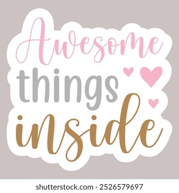 Awesome things inside sticker t shirt