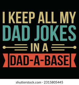 Awesome trendy  I keep all my dad jokes in a dad a base Fathers day quote typography t shirt design template