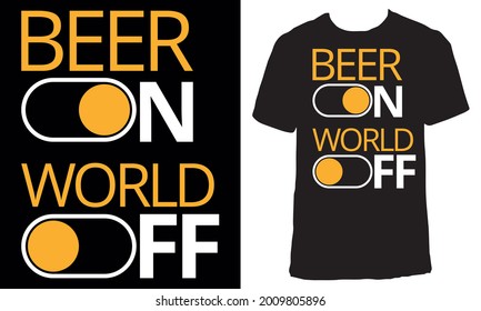 Awesome  T-shirt Design with Quote "Beer on .world off". Typography modern T-shirt design with simple text. Beer lover design template.