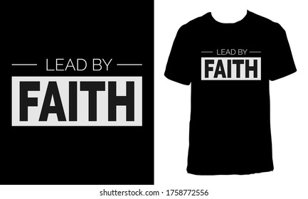 Awesome T-shirt Design with Quote "Lead By Faith".Typography modern T-shirt design with simple text.