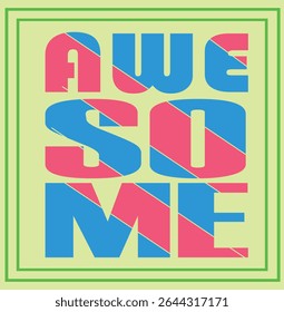AWESOME - TYPOGRAPHY T-shirt DESIGN,  EPS File format, size 4000X4000 pixel, Editable file, Printable graphic, 300 DPI (PPI), with background.