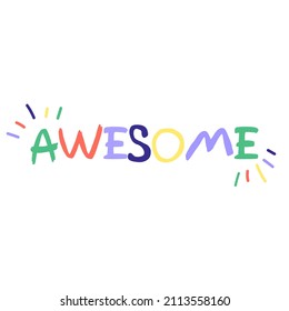 Awesome - unique hand drawn quote colorful lettering in children style. Vector print. Vector illustration