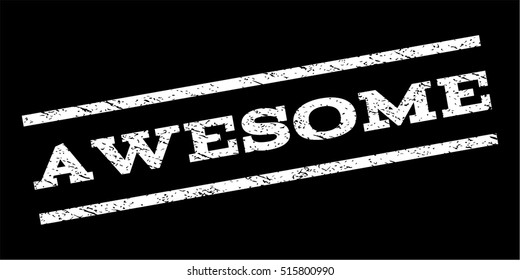 Awesome watermark stamp. Text tag between parallel lines with grunge design style. Rubber seal stamp with scratched texture. Vector white color ink imprint on a black background.