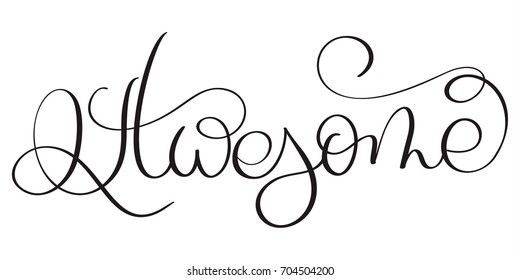Awesome word on white background. Hand drawn Calligraphy lettering Vector illustration EPS10
