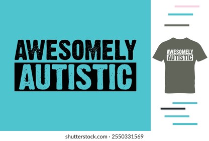 Awesomely autistic t shirt design