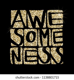 Awesomeness word in shiny golden glitter. Hand drawn creative calligraphy and brush pen lettering, design for holiday greeting cards and invitations.