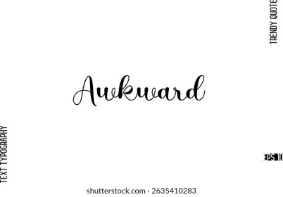Awkward  Cursive Typography Lettering Trendy Slogan For T-Shirt Designs