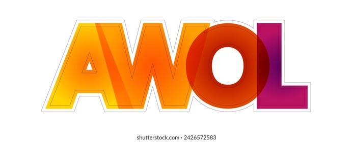 AWOL - Absent Without Official Leave acronym, colourful text concept for presentations and reports