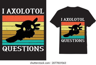 I Axolotl Questions t-shirt Cute Axolotl 