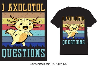 I Axolotl Questions t-shirt Kids Youth Adults Cute Axolotl 