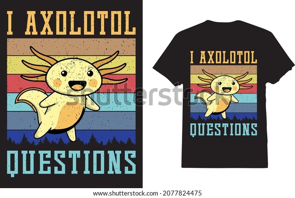 I Axolotl Questions t-shirt Kids Youth Adults Cute\
Axolotl 