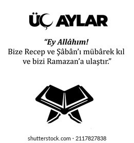 Üç Aylar. Recep Ayı, Şaban Ayı, Ramazan Ayı.
Translation: May your three months be blessed. May the prayers be accepted. Recep Saban Ramadan