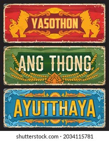 Ayutthaya, Ang Thong and Yasothon, Thailand provinces tin signs and Thai cities metal plates, vector. Thailand provinces grunge signs with city tagline and landmarks for travel luggage tags