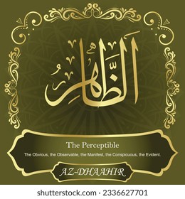 
ٱلظَّاهِرُ AZ-DHAAHIR 99 Names of Allah Al Asma Ul Husna أسماء الله الحسنى Our Calligraphy is 100% Error free. All Tachkilat and all spelling are 100% correct. Use them with your eyes closed.