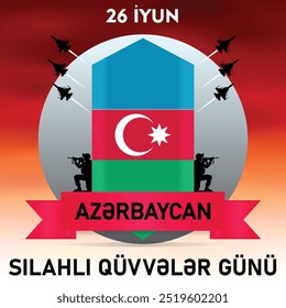 Día de las Fuerzas Armadas de Azerbaiyán 26 de junio AzƏrbaycan Respublikasının Silahlı QüvvƏlƏri günü	