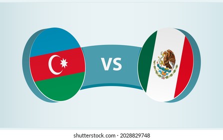 Azerbaijan versus Mexico, team sports competition concept. Round flag of countries.