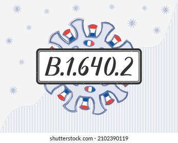 B.1.640.2 new variant, handwritten on the sign on the background of the coronavirus, with a French flag in spikes. Against a background of Covid-19 statistics. Outbreak of Covid-19 variant in France.