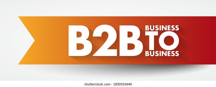 B2B Business-to-business - situation where one business makes a commercial transaction with another, acronym text concept background