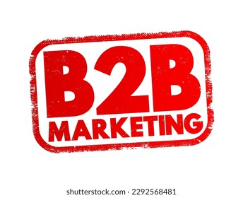 B2B Marketing - process of one business marketing its products and services to another business, text concept stamp