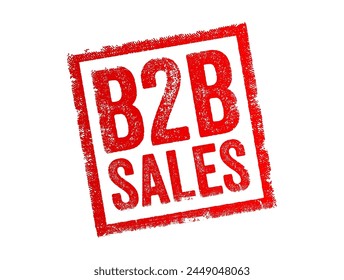 B2B Sales - transactions where one business sells products or services to another business rather than selling directly to individual consumers, text concept stamp