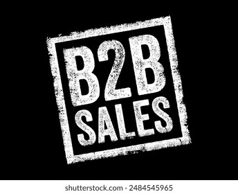 B2B Sales - transactions where one business sells products or services to another business rather than selling directly to individual consumers, text concept stamp. No AI generated content