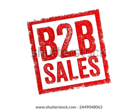 B2B Sales - transactions where one business sells products or services to another business rather than selling directly to individual consumers, text concept stamp