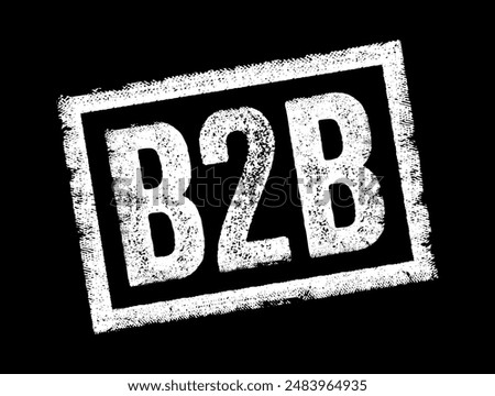 B2B stands for business-to-business - it refers to transactions, dealings, or relationships between two businesses, text concept stamp. No AI generated content